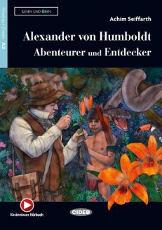 Alexander von Humboldt: Abenteurer und Entdecker - Achim Seiffarth