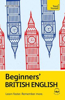 Beginners' British English: Learn faster. Remember more. (Teach Yourself Beginners’ Language Learning Series) 