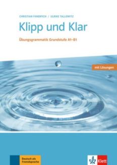 Klipp und Klar: Übungsgrammatik Grundstufe Deutsch A1-B1
