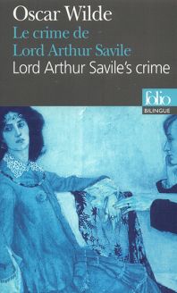 Le Crime de Lord Arthur Savile et autres contes/Lord Arthur Savile's Crime and Other Stories by Oscar Wilde