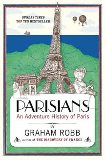 Parisians: An Adventure History of Paris by Graham Robb