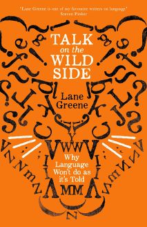 Talk on the Wild Side: Why Language Won't Do As It's Told