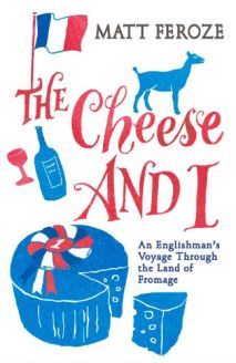The Cheese and I by Matt Feroze