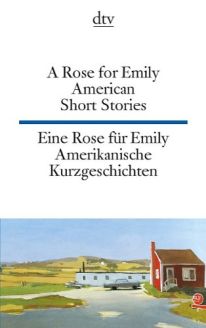 A Rose for Emily American Short Stories / Eine Rose für Emily Amerikanische Kurzgeschichten