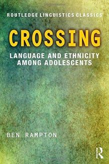 Crossing: Language and Ethnicity among Adolescents (Routledge Linguistics Classics) 