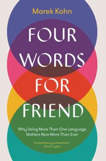 Four Words for Friend: Why Using More Than One Language Matters Now More Than Ever