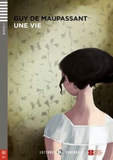 Eli Graded Readers: Une Vie - Guy de Maupassant